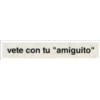 vete con tu "amiguito"