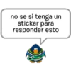 no se si tenga un
sticker para
responder esto