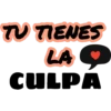 TU TIENES
LA O
CULPA