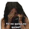 Yo no quise,no quise!!