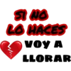 SI NO
LO HACES
vOY A
LLORAR