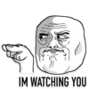 IM WATCHING YOU