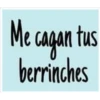 Me cagan tus
berrinches