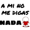 A MI NO
ME DIGAS
NADA
