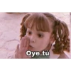 Oye tú
