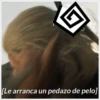 ER
[Le arranca un pedazo de pelo]