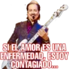 SI EL AMOR ES UNA
ENFERMEDAD, ESTOY
CONTAGIADO...