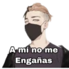 A mí no me
Engañas