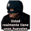 Usted
realmente tiene
unos huevotes