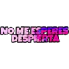 NO ME ESPERES
DESPIERTA