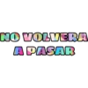 NO VOLVERA
A PASAR