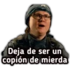 Deja de ser un
copión de mierda