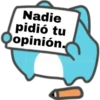 Nadie
pidió tu
opinión.
aricardona aki