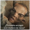 ¿Tu madre se cogió
a un muñeco de nieve?