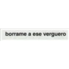 borrame a ese verguero