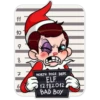 11
10
9
8
7
61
NORTH POLE DEPT.
ELF.
12182012
BAD BOY