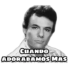 CUANDO
ADORABAMOS MAS