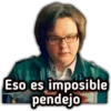 Eso es imposible
pendejo