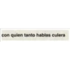 con quien tanto hablas culera