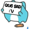 QUE SAD
O :'V
JV