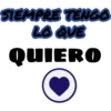 SIEM
MPRE TENGO
LO QUE
QUIERO