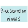 Es que ando mal con
mi novia :(