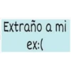 Extraño a mi
ex:(