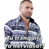 Tu tranquila
Yo nervioso!!