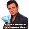 ESPERA UN POCO
UN POQUITO MAS..