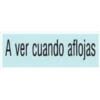 A ver cuando aflojas