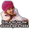Eso a mí no me
asusta para nada