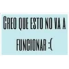 GREO QUE ESTO NO VA A
FUNCIONAR :(