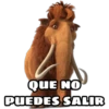 QUE NO
PUEDES SALIR