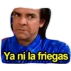 Ya ni la friegas