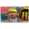 CTaz
Ufff...
terrible kchera tu hermana
