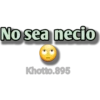 No sea necio
Khotto.895