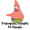Tranquilo, tómate tu tiempo