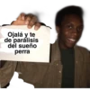 Ojalá y te
de parálisis
del sueño
perra