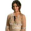 Yo no soy:
Linda