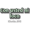 Con usted ni
loco
Khotto.895