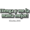 iVenga y me la
mama mejor!
Khotto.895