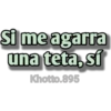 Si me agarra
una teta, sí
Khotto.895