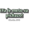 iYa le meto su
pichazo!
Khotto.895