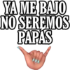 YA ME BAJO
NO SEREMOS
PAPAS