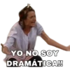 YO NO SOY
DRAMÁTICA!
SA deAby