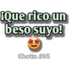 IQue rico un
beso suyo!
Khotto.895