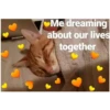 Me dreaming
about our lives
together