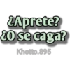 LAprete?
20 se caga?
Khotto.895