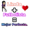 Linda
Futbolista
8
Mujer Perfecta.
+