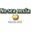 No sea necia
Khotto.895